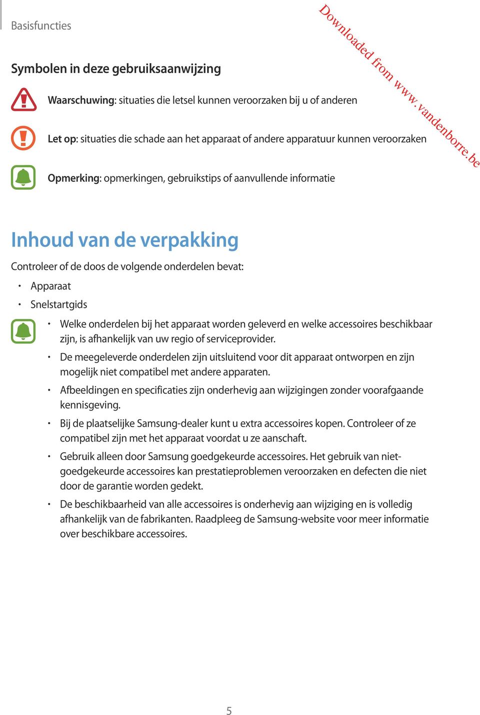 apparaat worden geleverd en welke accessoires beschikbaar zijn, is afhankelijk van uw regio of serviceprovider.