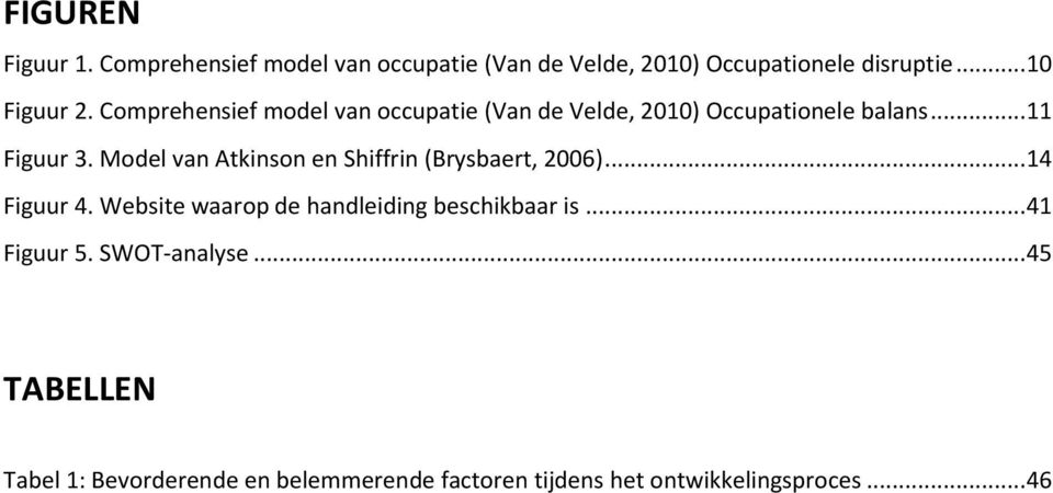 Model van Atkinson en Shiffrin (Brysbaert, 2006)... 14 Figuur 4. Website waarop de handleiding beschikbaar is.