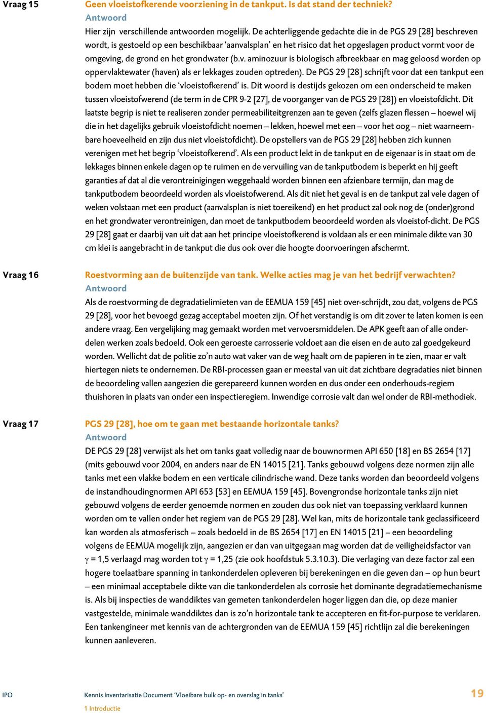 grondwater (b.v. aminozuur is biologisch afbreekbaar en mag geloosd worden op oppervlaktewater (haven) als er lekkages zouden optreden).