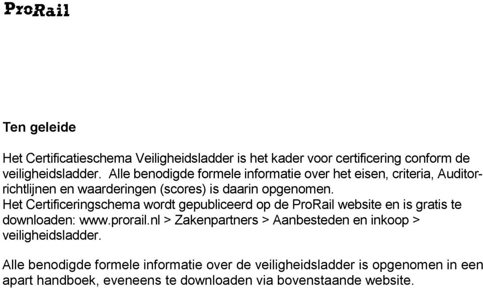 Het Certificeringschema wordt gepubliceerd op de ProRail website en is gratis te downloaden: www.prorail.