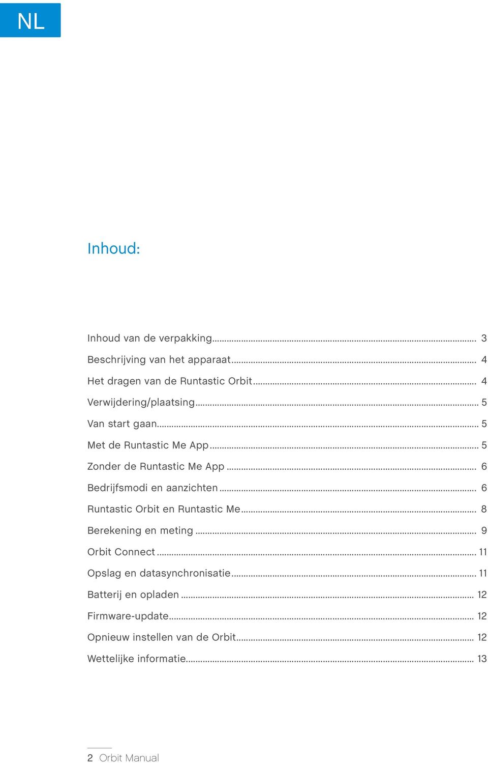 .. 6 Bedrijfsmodi en aanzichten... 6 Runtastic Orbit en Runtastic Me... 8 Berekening en meting... 9 Orbit Connect.