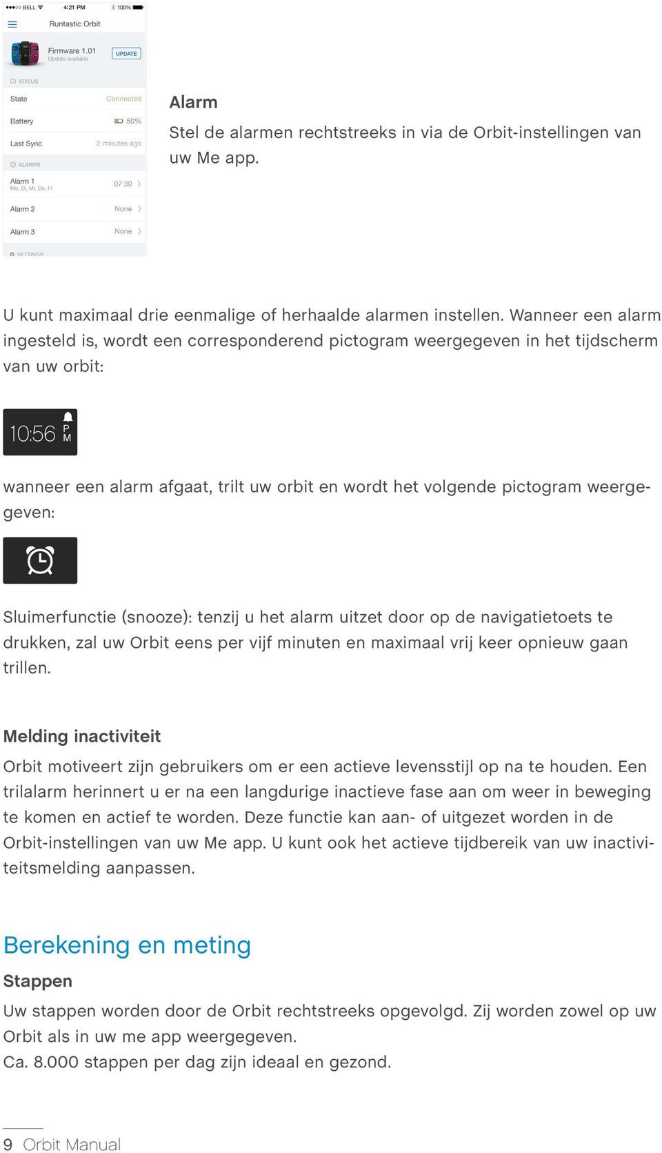 weergegeven: Sluimerfunctie (snooze): tenzij u het alarm uitzet door op de navigatietoets te drukken, zal uw Orbit eens per vijf minuten en maximaal vrij keer opnieuw gaan trillen.