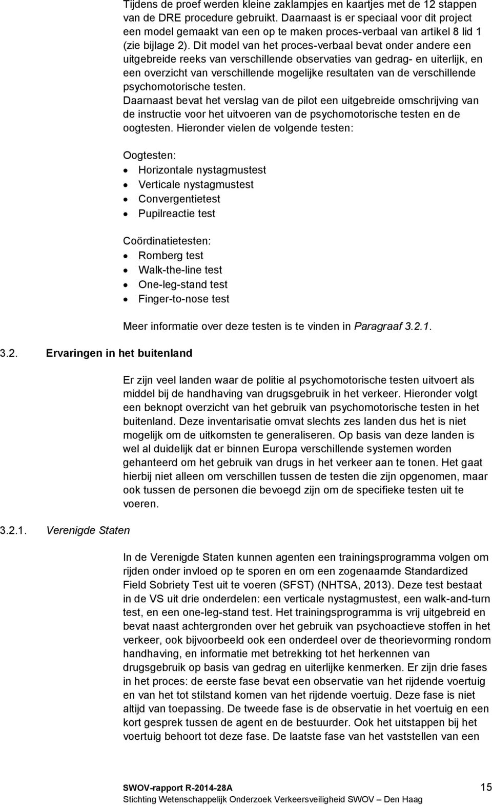 Dit model van het proces-verbaal bevat onder andere een uitgebreide reeks van verschillende observaties van gedrag- en uiterlijk, en een overzicht van verschillende mogelijke resultaten van de