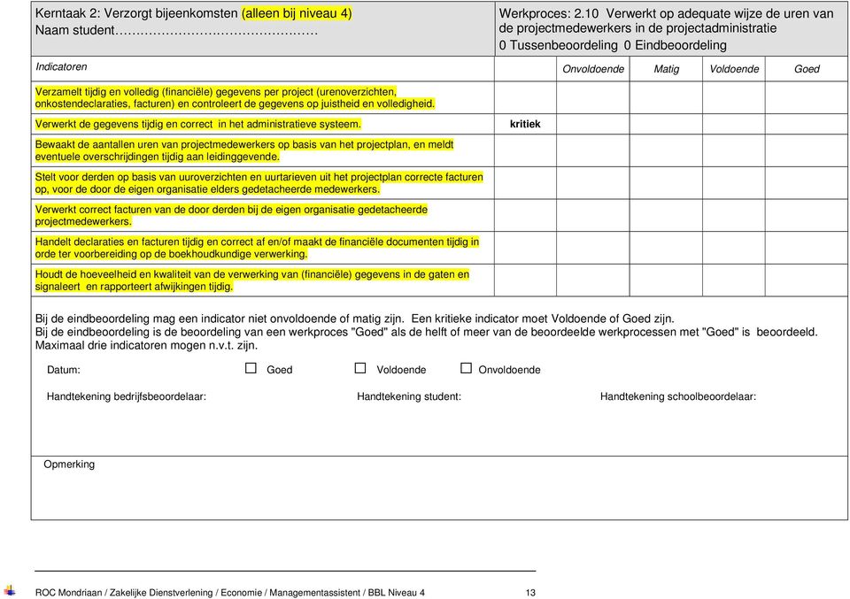 facturen) en controleert de gegevens op juistheid en volledigheid. Verwerkt de gegevens tijdig en correct in het administratieve systeem.