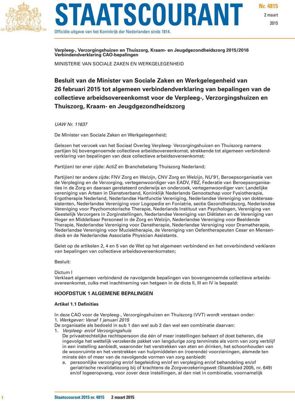 de Minister van Sociale Zaken en Werkgelegenheid van 26 februari 2015 tot algemeen verbindendverklaring van bepalingen van de collectieve arbeidsovereenkomst voor de Verpleeg-, Verzorgingshuizen en