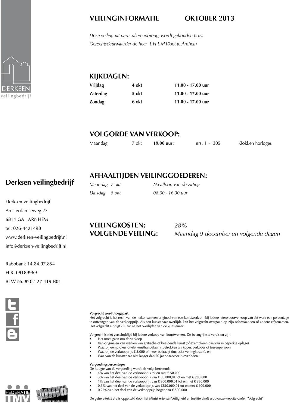 1-305 Klokken horloges Derksen veilingbedrijf Derksen veilingbedrijf Amsterdamseweg 23 6814 GA ARNHEM tel: 026-4421498 www.derksen-veilingbedrijf.nl info@derksen-veilingbedrijf.