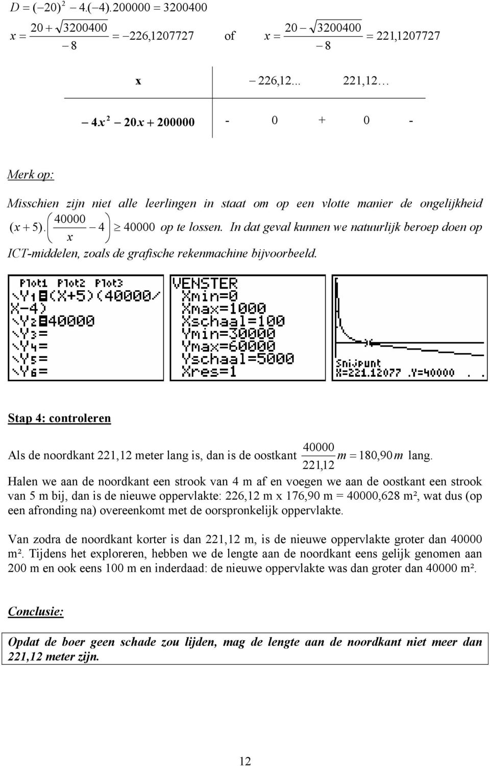 In dat geval kunnen we natuurlijk beroep doen op x ICT-middelen, zoals de grafische rekenmachine bijvoorbeeld.