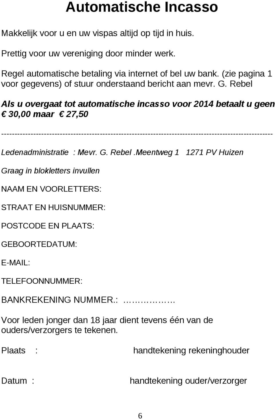 Rebel Als u overgaat tot automatische incasso voor 204 betaalt u geen 30,00 maar 27,50 ------------------------------------------------------------------------------------------------------