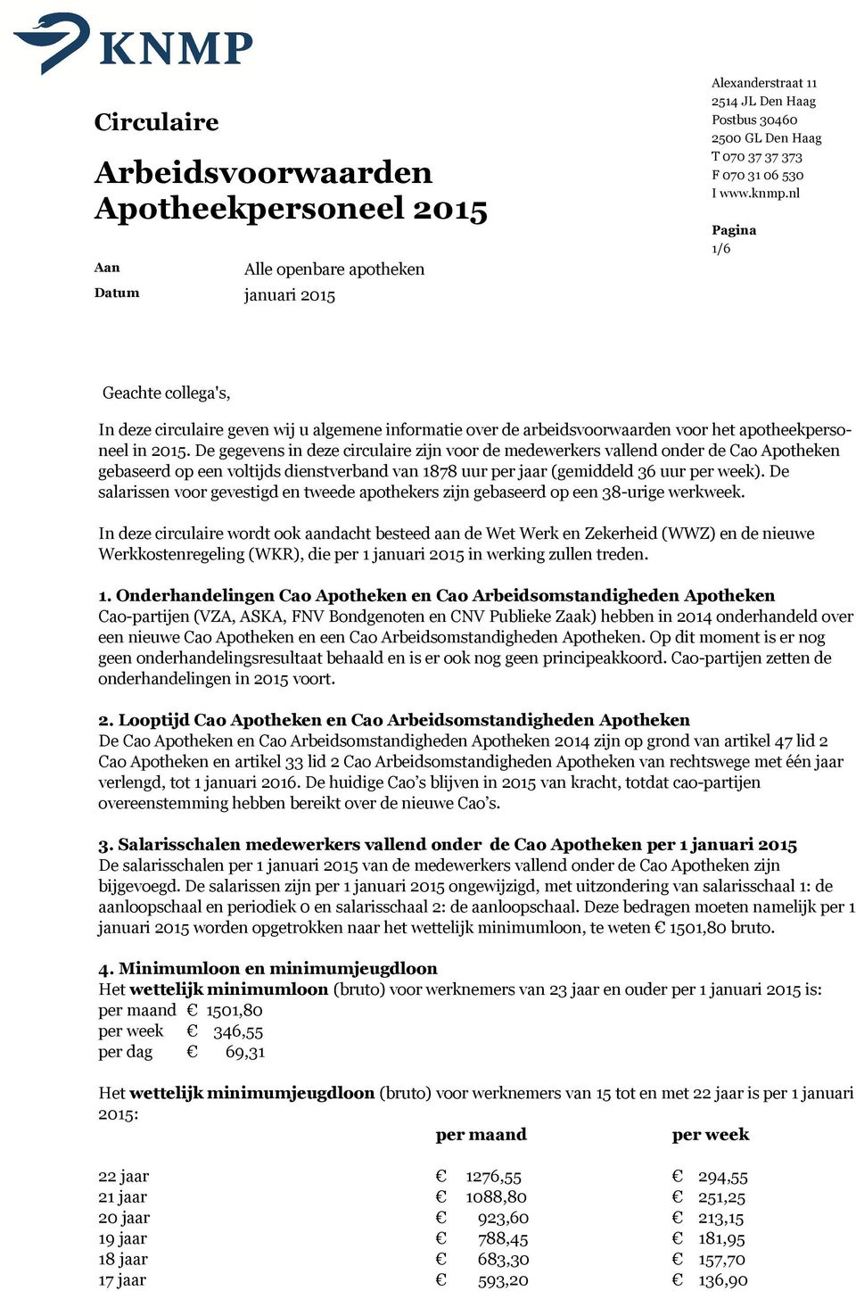 De gegevens in deze circulaire zijn voor de medewerkers vallend onder de Cao Apotheken gebaseerd op een voltijds dienstverband van 1878 uur per jaar (gemiddeld 36 uur per week).