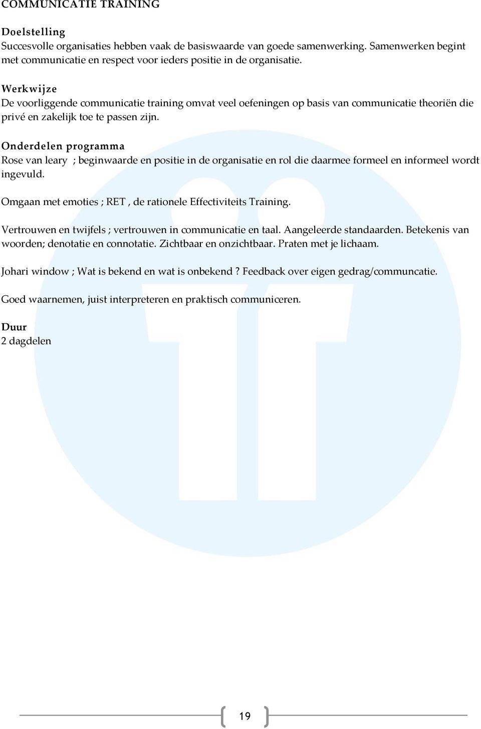 Onderdelen programma Rose van leary ; beginwaarde en positie in de organisatie en rol die daarmee formeel en informeel wordt ingevuld. Omgaan met emoties ; RET, de rationele Effectiviteits Training.