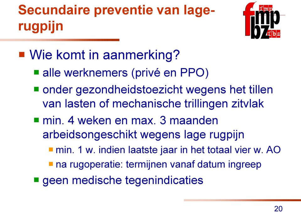 mechanische trillingen zitvlak min. 4 weken en max.