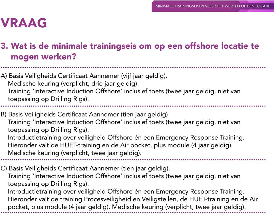 B) Basis Veiligheids Certificaat Aannemer (tien jaar geldig)  Introductietraining over veiligheid Offshore én een Emergency Response Training.
