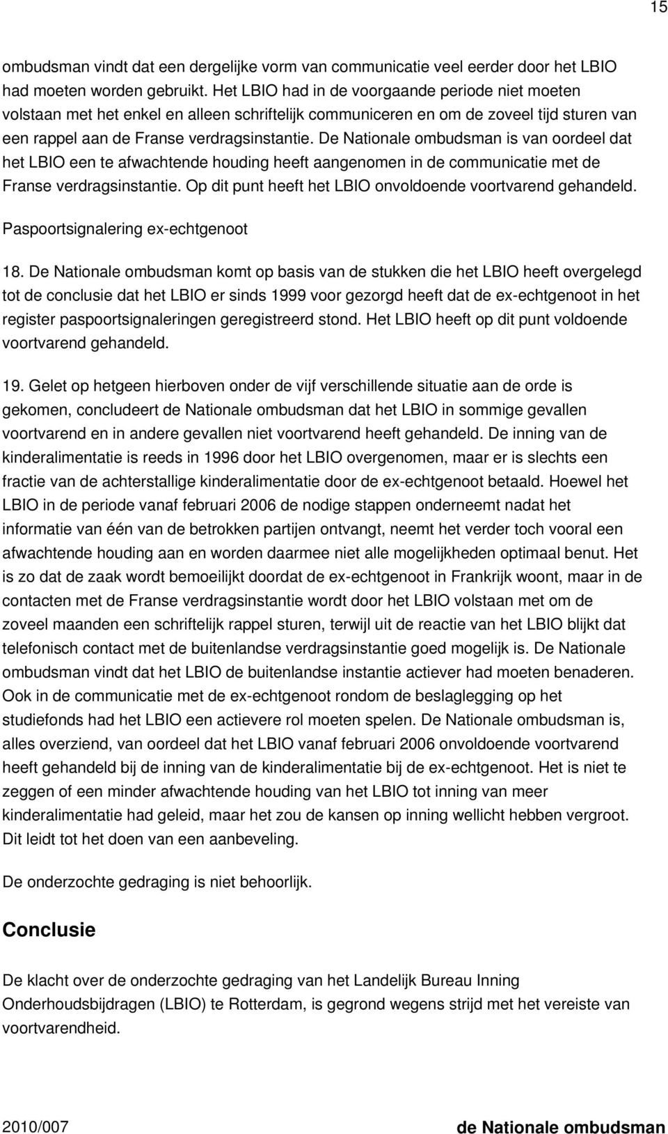 De Nationale ombudsman is van oordeel dat het LBIO een te afwachtende houding heeft aangenomen in de communicatie met de Franse verdragsinstantie.