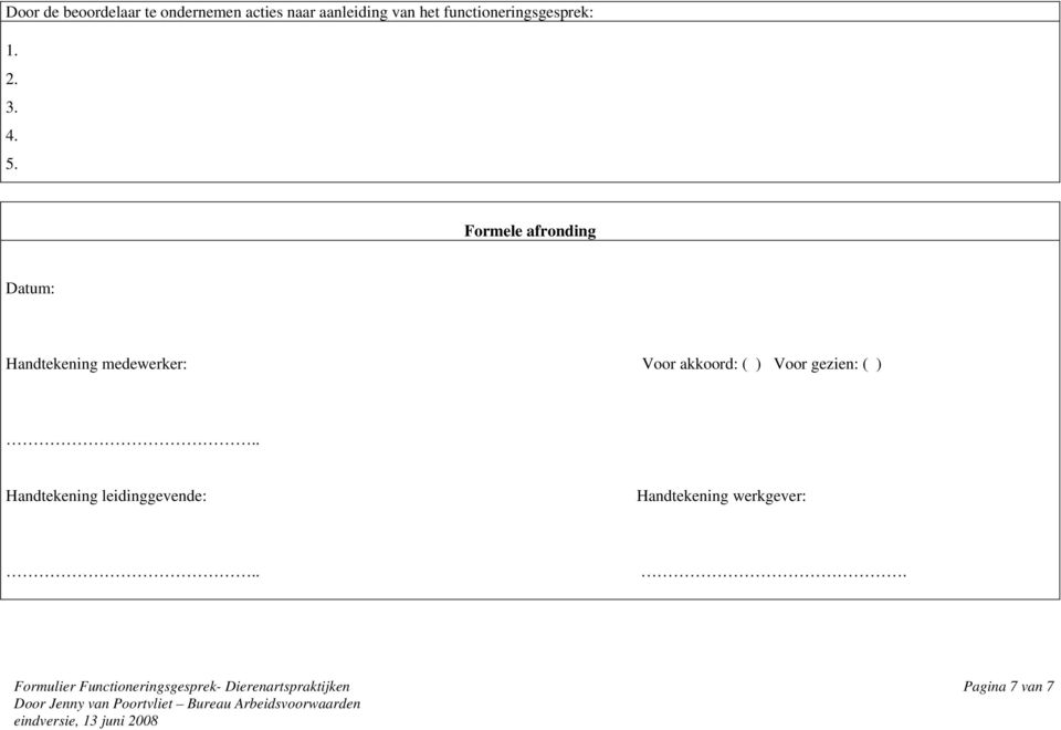 Formele afronding Datum: Handtekening medewerker: Voor akkoord: ( ) Voor