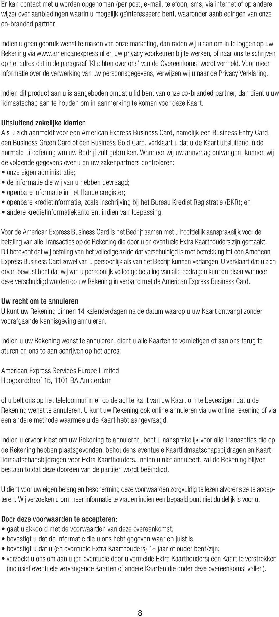 nl en uw privacy voorkeuren bij te werken, of naar ons te schrijven op het adres dat in de paragraaf Klachten over ons van de Overeenkomst wordt vermeld.