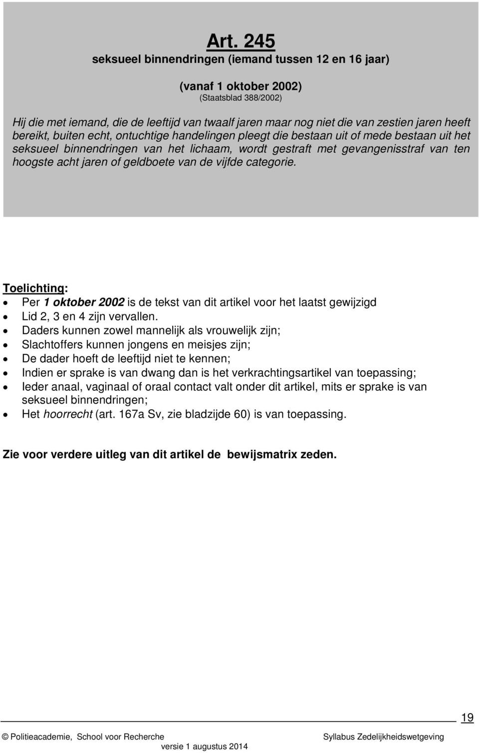 of geldboete van de vijfde categorie. Per 1 oktober 2002 is de tekst van dit artikel voor het laatst gewijzigd Lid 2, 3 en 4 zijn vervallen.