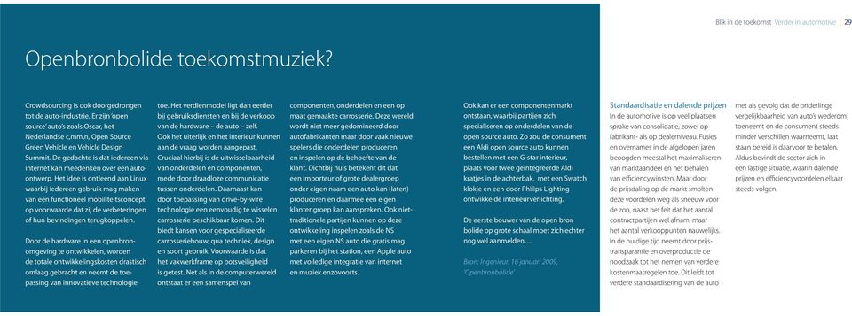 Het idee is ontleend aan Linux waarbij iedereen gebruik mag maken van een functioneel mobiliteitsconcept op voorwaarde dat zij de verbeteringen of hun bevindingen terugkoppelen.