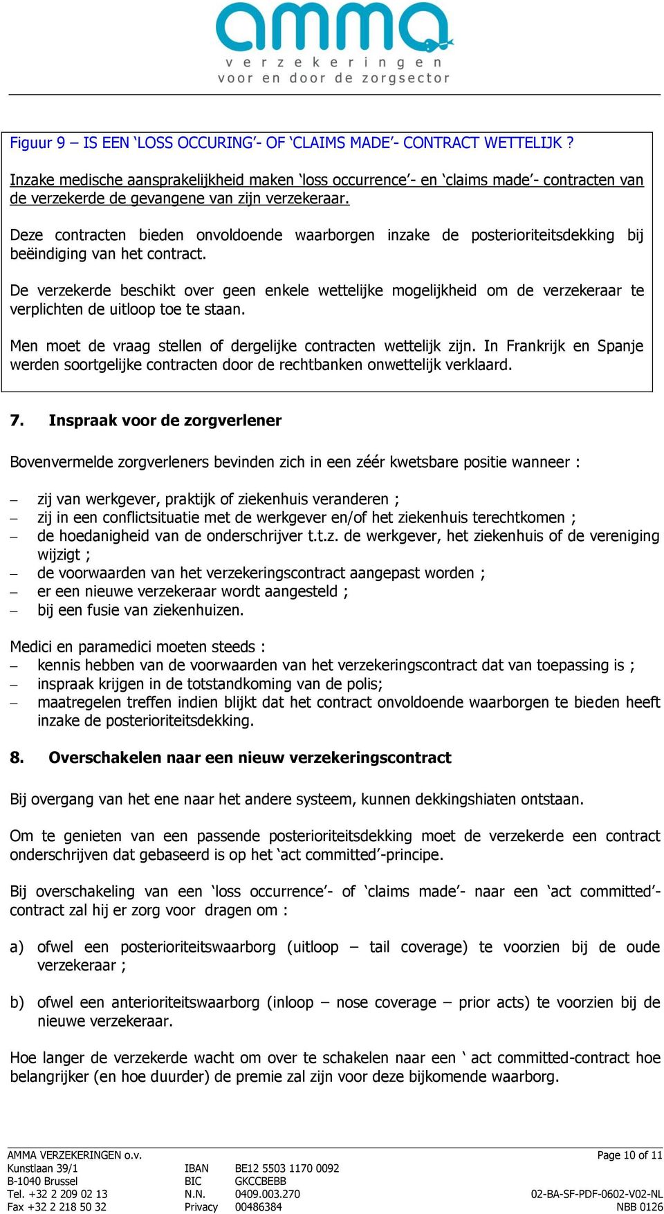 Deze contracten bieden onvoldoende waarborgen inzake de posterioriteitsdekking bij beëindiging van het contract.