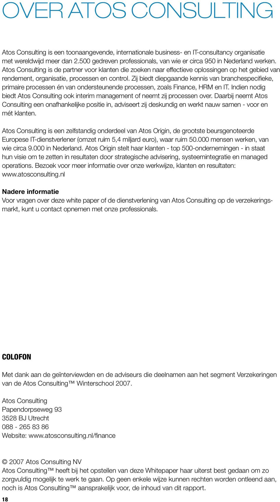 Atos Consulting is de partner voor klanten die zoeken naar effectieve oplossingen op het gebied van rendement, organisatie, processen en control.