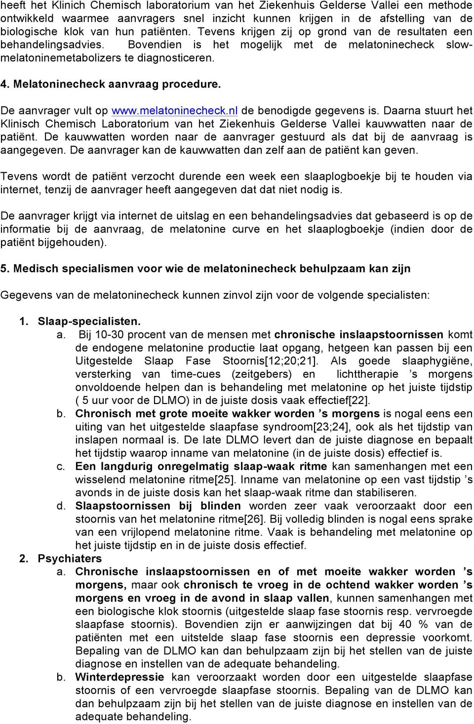 Melatoninecheck aanvraag procedure. De aanvrager vult op www.melatoninecheck.nl de benodigde gegevens is.