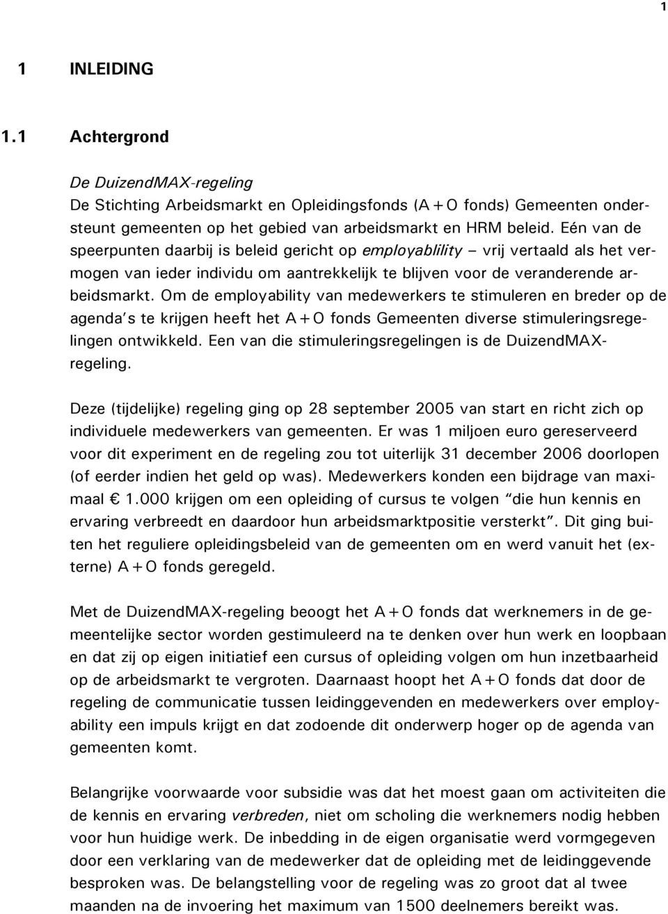 Om de employability van medewerkers te stimuleren en breder op de agenda s te krijgen heeft het A+O fonds Gemeenten diverse stimuleringsregelingen ontwikkeld.