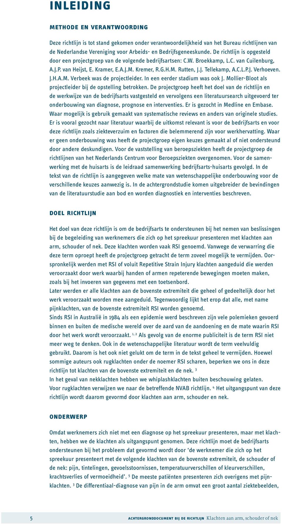 C.L.P.J. Verhoeven. J.H.A.M. Verbeek was de projectleider. In een eerder stadium was ook J. Mollier-Bloot als projectleider bij de opstelling betrokken.