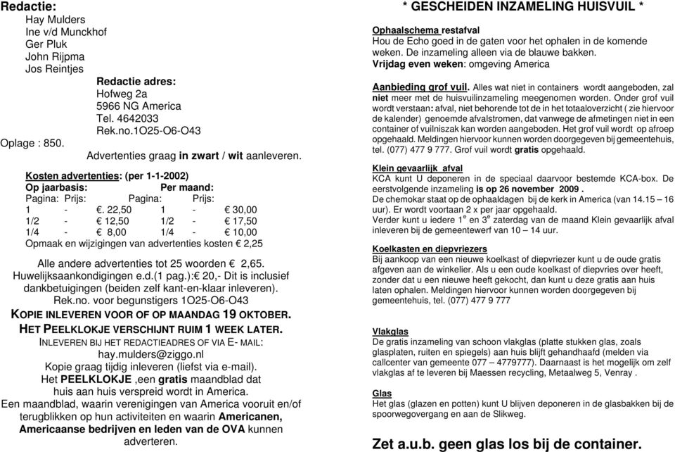 22,50 1-30,00 1/2-12,50 1/2-17,50 1/4-8,00 1/4-10,00 Opmaak en wijzigingen van advertenties kosten 2,25 Alle andere advertenties tot 25 woorden 2,65. Huwelijksaankondigingen e.d.(1 pag.