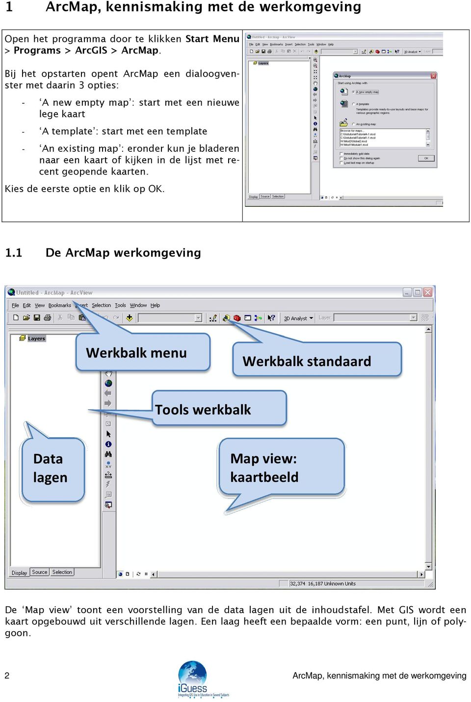 je bladeren naar een kaart of kijken in de lijst met recent geopende kaarten. Kies de eerste optie en klik op OK. 1.