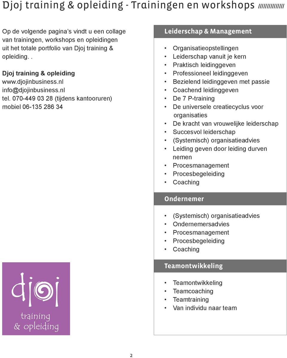 leidinggeven met passie Coachend leidinggeven De 7 P-training De universele creatiecyclus voor organisaties De kracht van vrouwelijke leiderschap Succesvol leiderschap (Systemisch) organisatieadvies