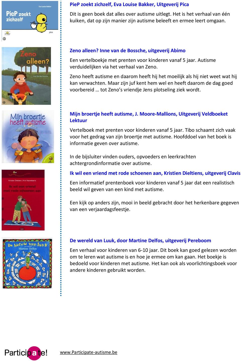 Inne van de Bossche, uitgeverij Abimo Een vertelboekje met prenten voor kinderen vanaf 5 jaar. Autisme verduidelijken via het verhaal van Zeno.