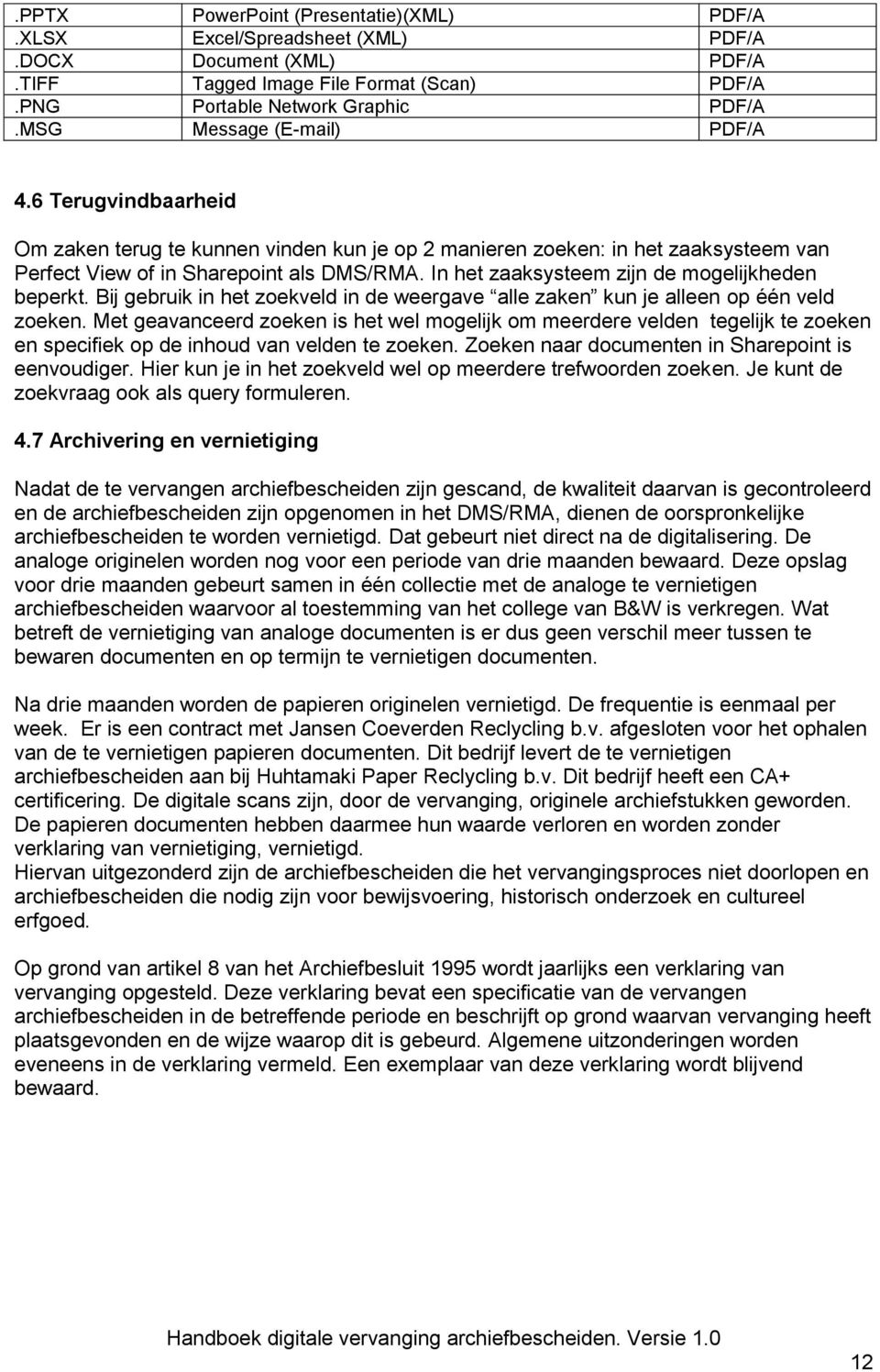 In het zaaksysteem zijn de mogelijkheden beperkt. Bij gebruik in het zoekveld in de weergave alle zaken kun je alleen op één veld zoeken.