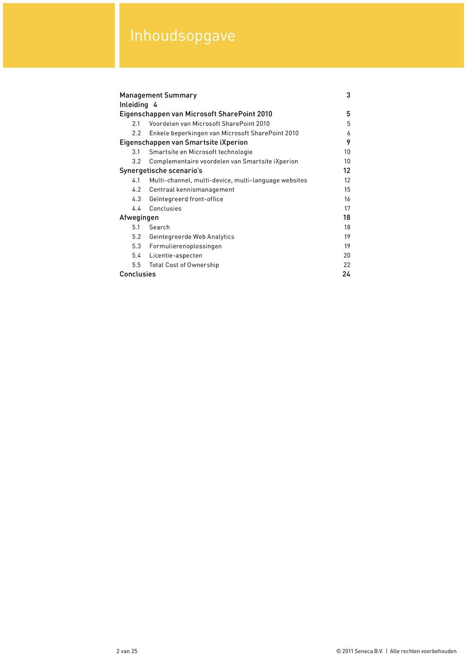 2 Complementaire voordelen van Smartsite ixperion 10 Synergetische scenario s 12 4.1 Multi-channel, multi-device, multi-language websites 12 4.2 Centraal kennismanagement 15 4.