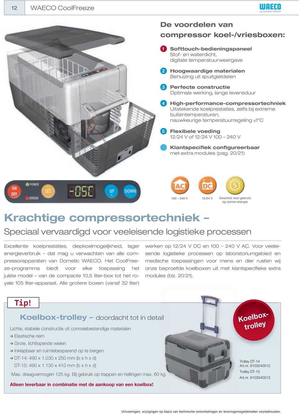 temperatuurregeling ±1 C 4 5 5 Flexibele voeding 12/24 V of 12/24 V 100 240 V Klantspecifiek configureerbaar met extra modules (pag.