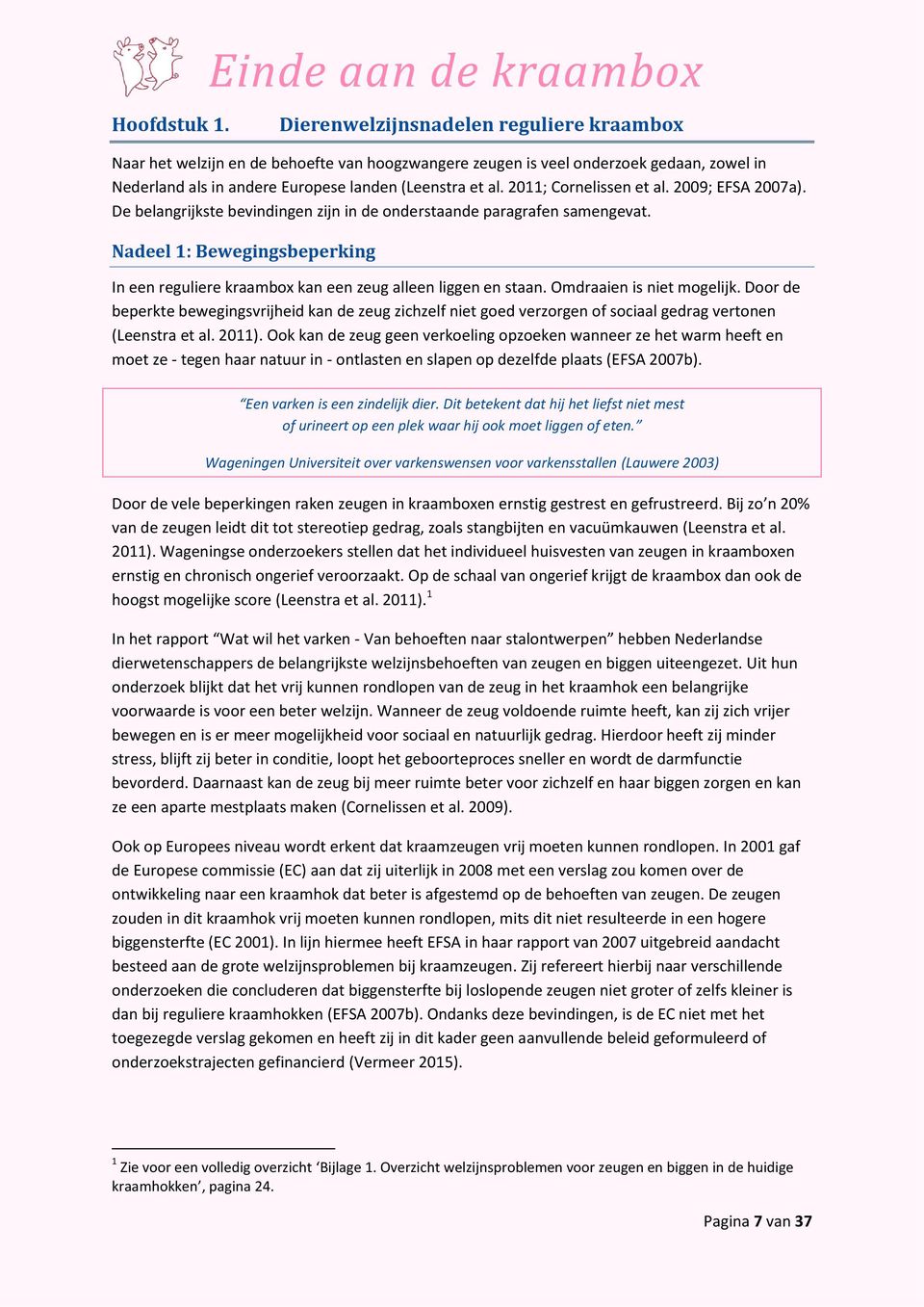 (Leenstra et al. 2011; Cornelissen et al. 2009; EFSA 2007a). De belangrijkste bevindingen zijn in de onderstaande paragrafen samengevat.