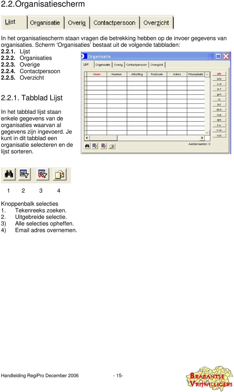 Lijst 2.2.2. Organisaties 2.2.3. Overige 2.2.4. Contactpersoon 2.2.5. Overzicht 2.2.1.