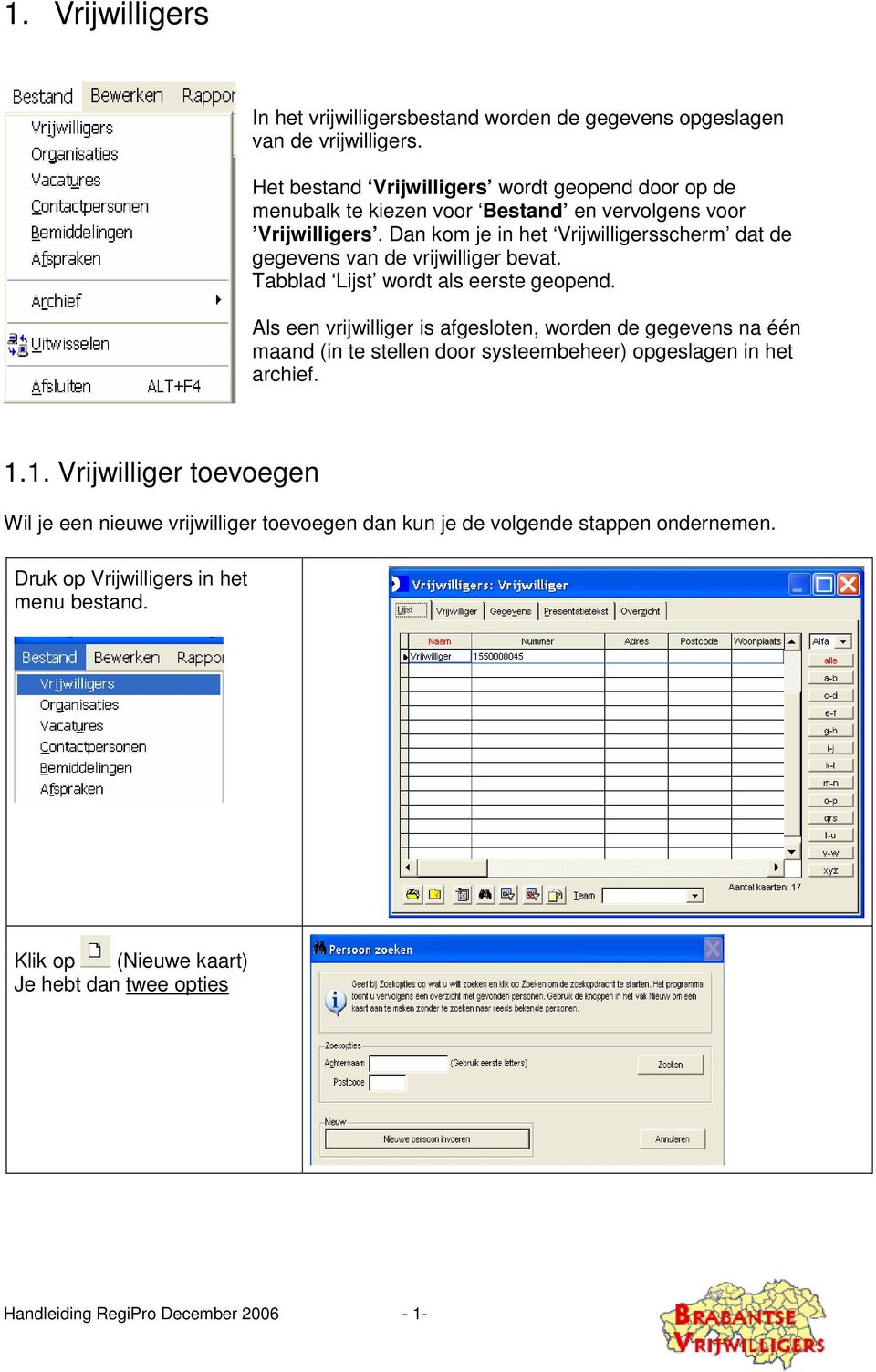 Dan kom je in het Vrijwilligersscherm dat de gegevens van de vrijwilliger bevat. Tabblad Lijst wordt als eerste geopend.