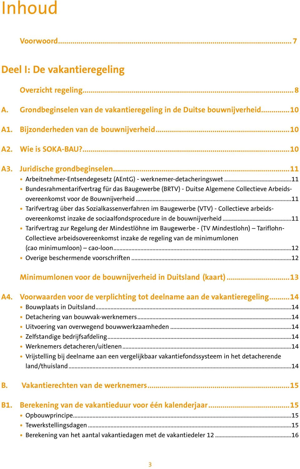 ..11 Arbeitnehmer-Entsendegesetz (AEntG) - werknemer-detacheringswet 11 Bundesrahmentarifvertrag für das Baugewerbe (BRTV) - Duitse Algemene Collectieve Arbeidsovereenkomst voor de Bouwnijverheid 11