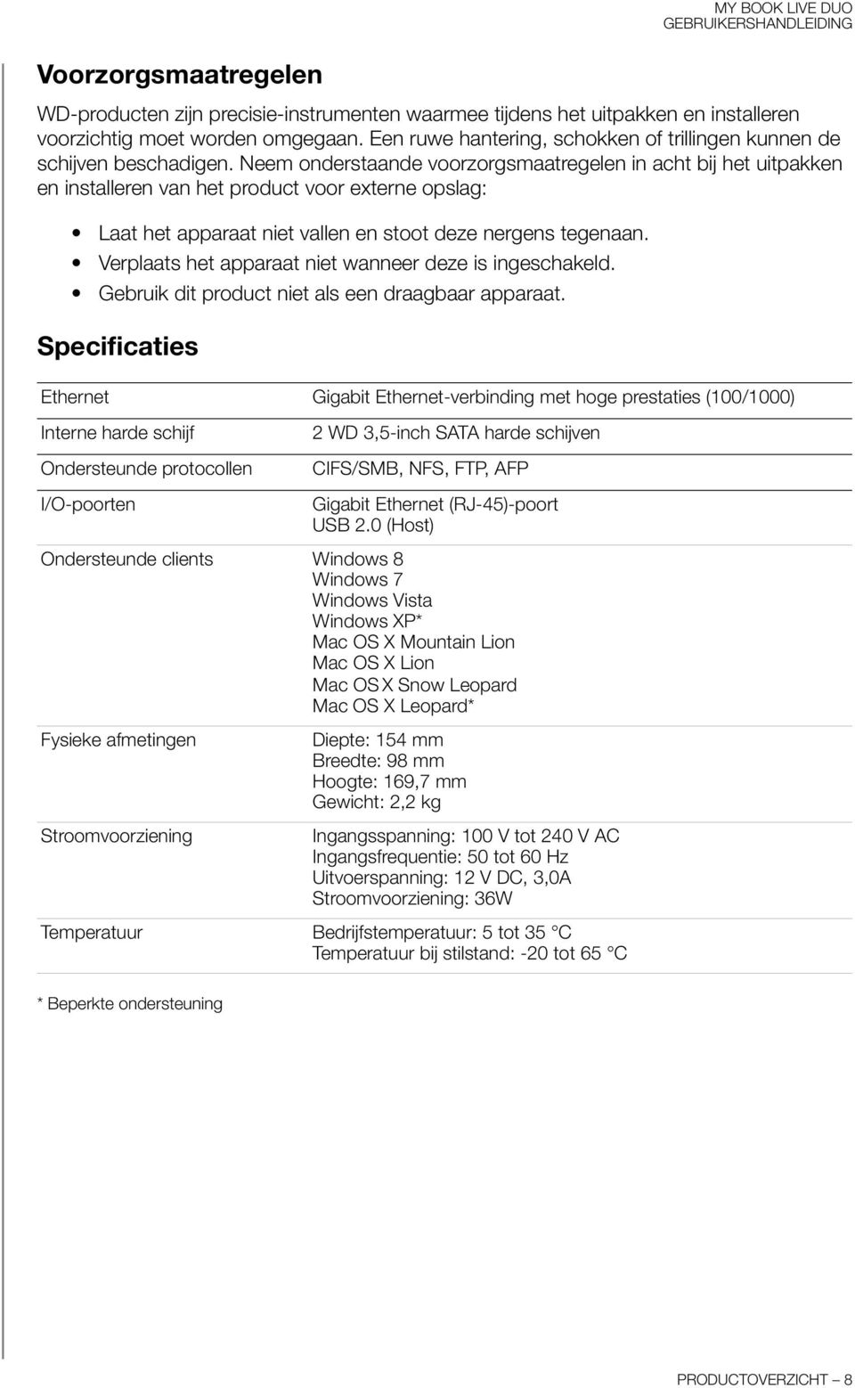 Neem onderstaande voorzorgsmaatregelen in acht bij het uitpakken en installeren van het product voor externe opslag: Laat het apparaat niet vallen en stoot deze nergens tegenaan.