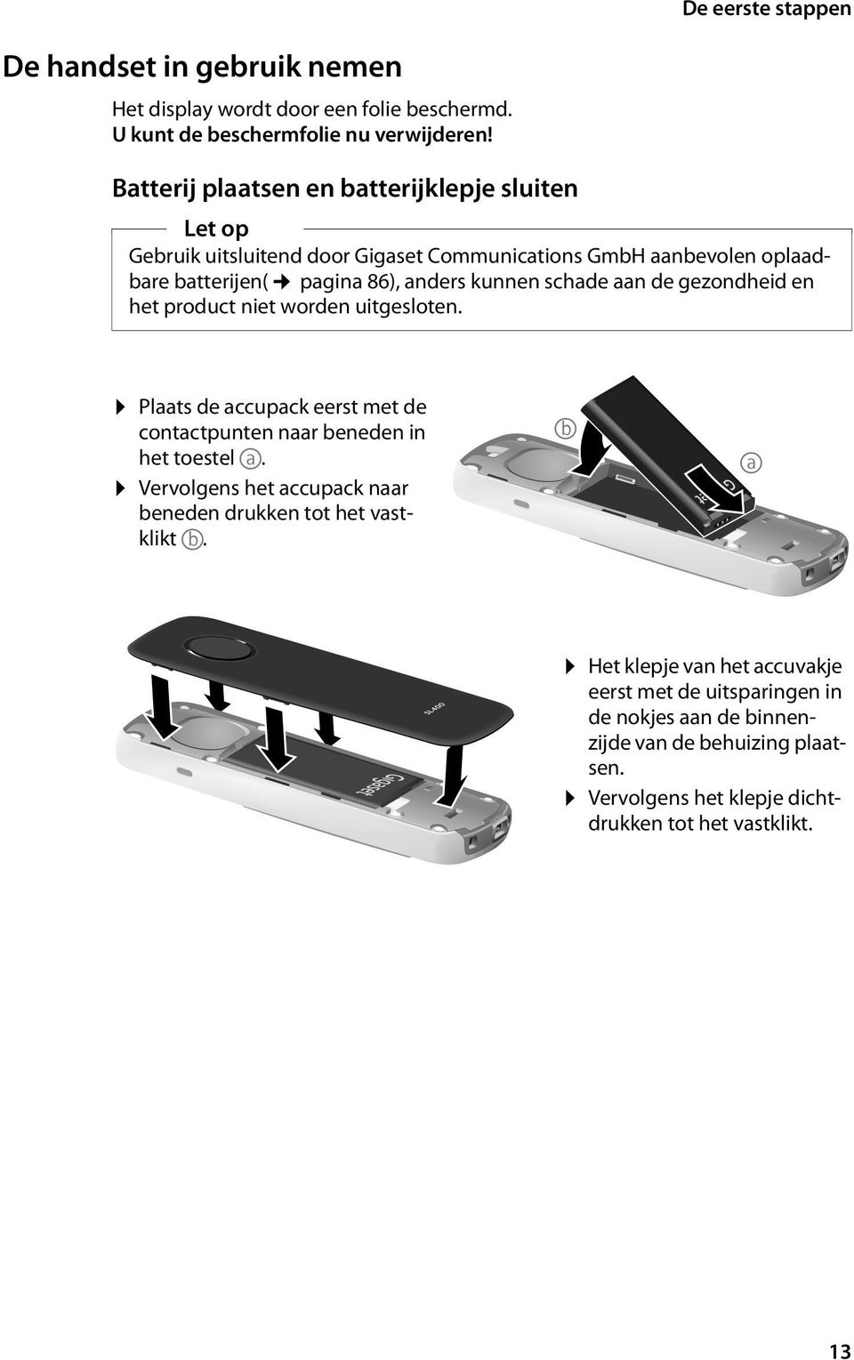 schade aan de gezondheid en het product niet worden uitgesloten. Plaats de accupack eerst met de contactpunten naar beneden in het toestel a.