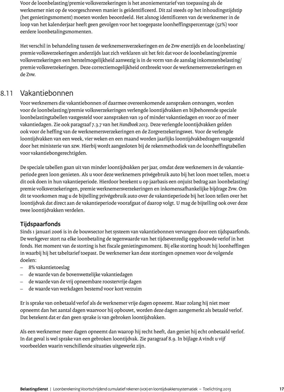 Het alsnog identificeren van de werknemer in de loop van het kalenderjaar heeft geen gevolgen voor het toegepaste loonheffingspercentage (52%) voor eerdere loonbetalingsmomenten.