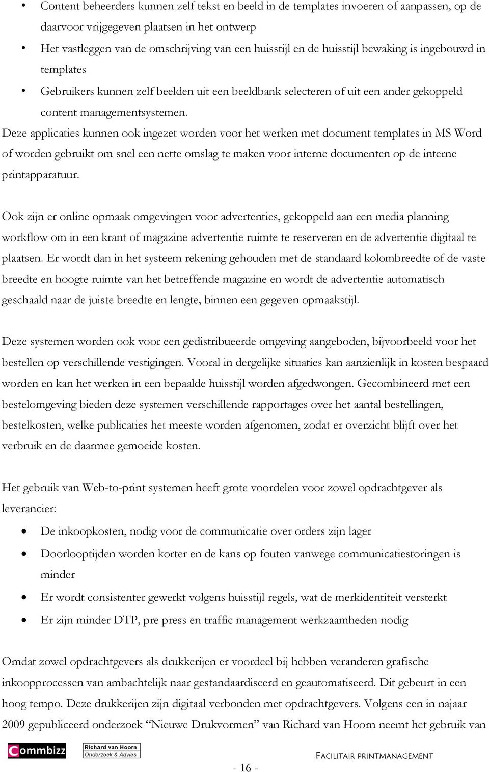 Deze applicaties kunnen ook ingezet worden voor het werken met document templates in MS Word of worden gebruikt om snel een nette omslag te maken voor interne documenten op de interne printapparatuur.