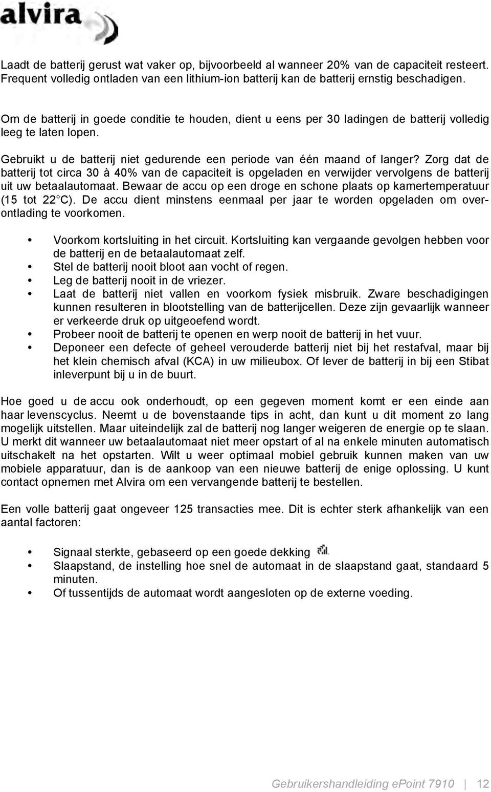 Zorg dat de batterij tot circa 30 à 40% van de capaciteit is opgeladen en verwijder vervolgens de batterij uit uw betaalautomaat.