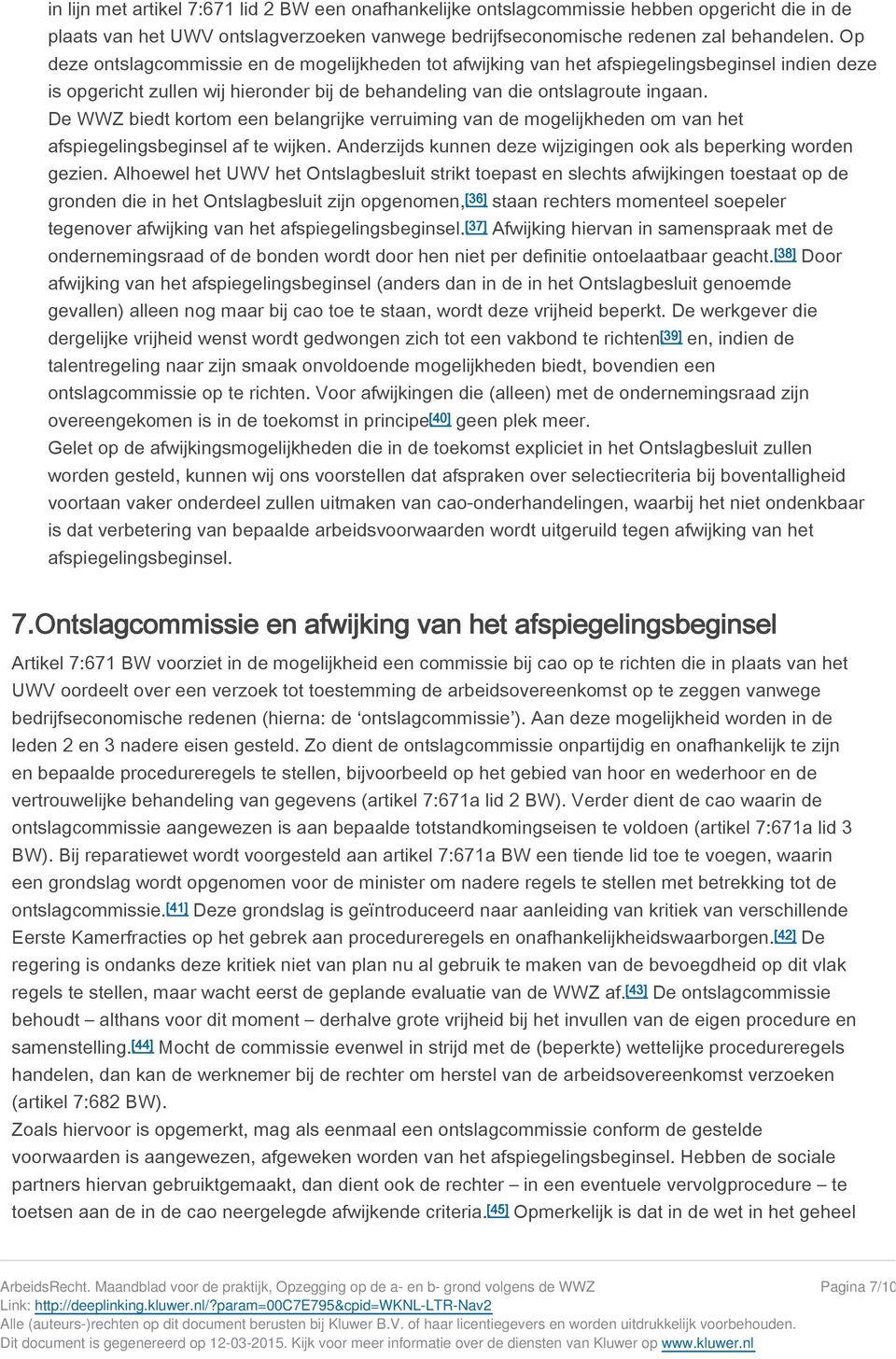 De WWZ biedt kortom een belangrijke verruiming van de mogelijkheden om van het afspiegelingsbeginsel af te wijken. Anderzijds kunnen deze wijzigingen ook als beperking worden gezien.