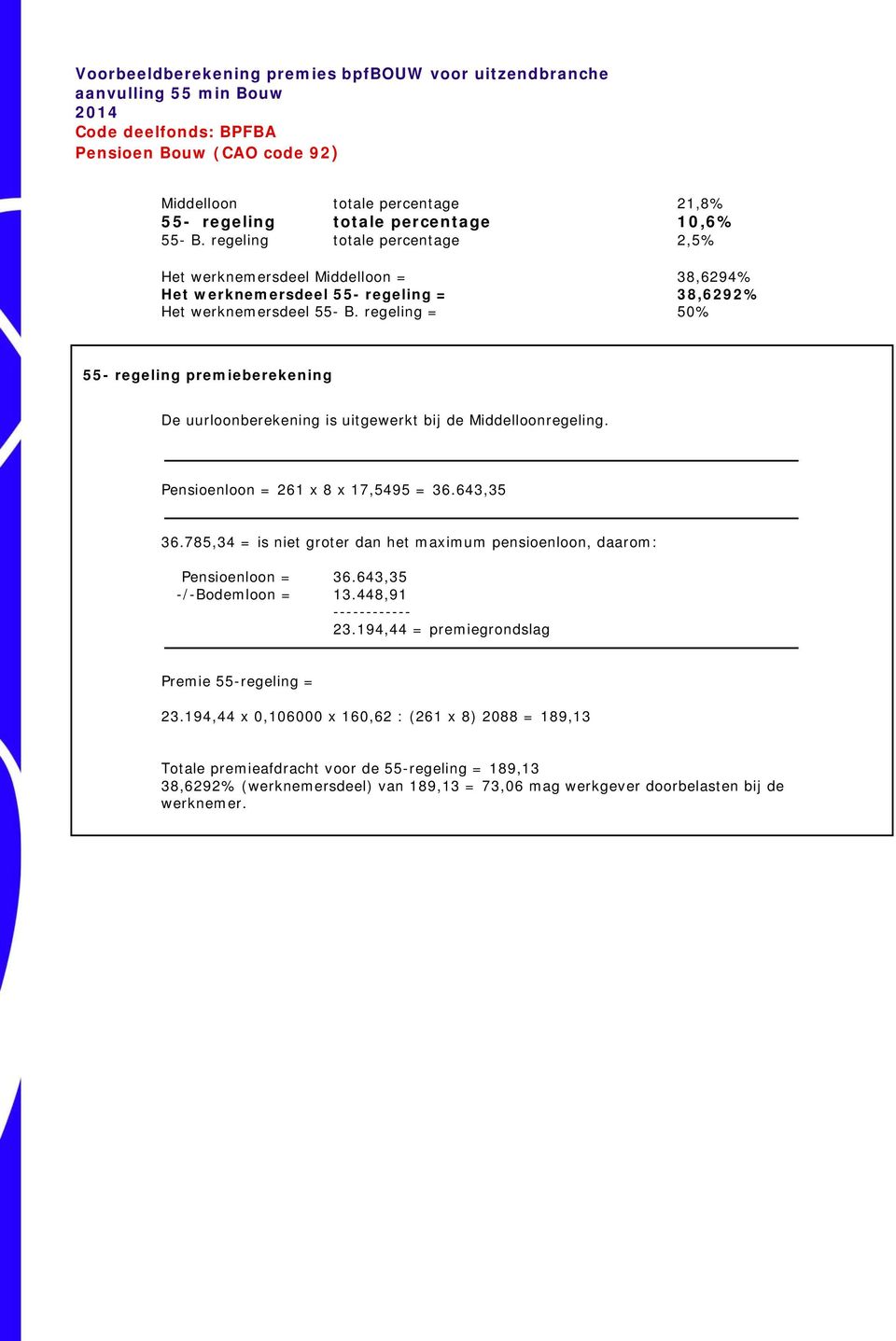 regeling = 50% 55- regeling premieberekening De uurloonberekening is uitgewerkt bij de Middelloonregeling. Pensioenloon = x 8 x 17,5495 = 36.643,35 36.