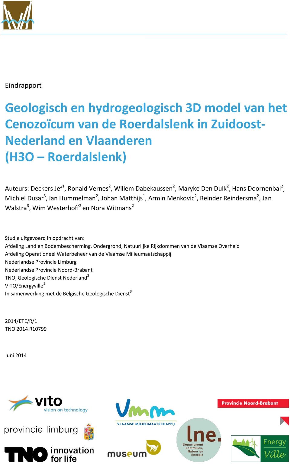 Studie uitgevoerd in opdracht van: Afdeling Land en Bodembescherming, Ondergrond, Natuurlijke Rijkdommen van de Vlaamse Overheid Afdeling Operationeel Waterbeheer van de Vlaamse Milieumaatschappij