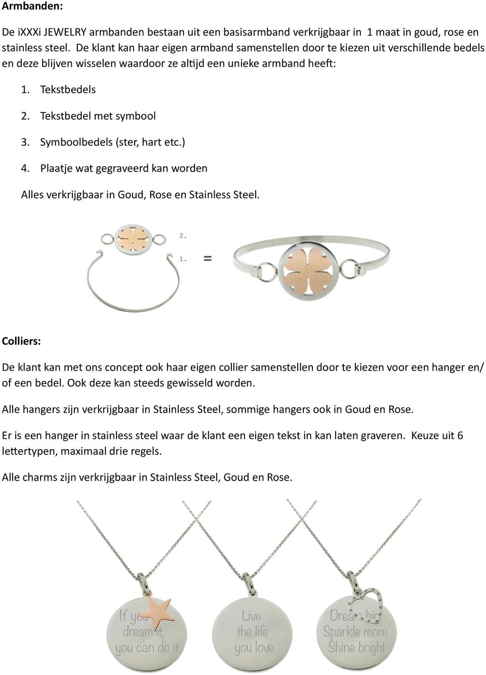 Symboolbedels (ster, hart etc.) 4. Plaatje wat gegraveerd kan worden Alles verkrijgbaar in Goud, Rose en Stainless Steel.