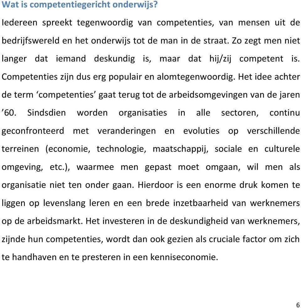 Het idee achter de term competenties gaat terug tot de arbeidsomgevingen van de jaren 60.