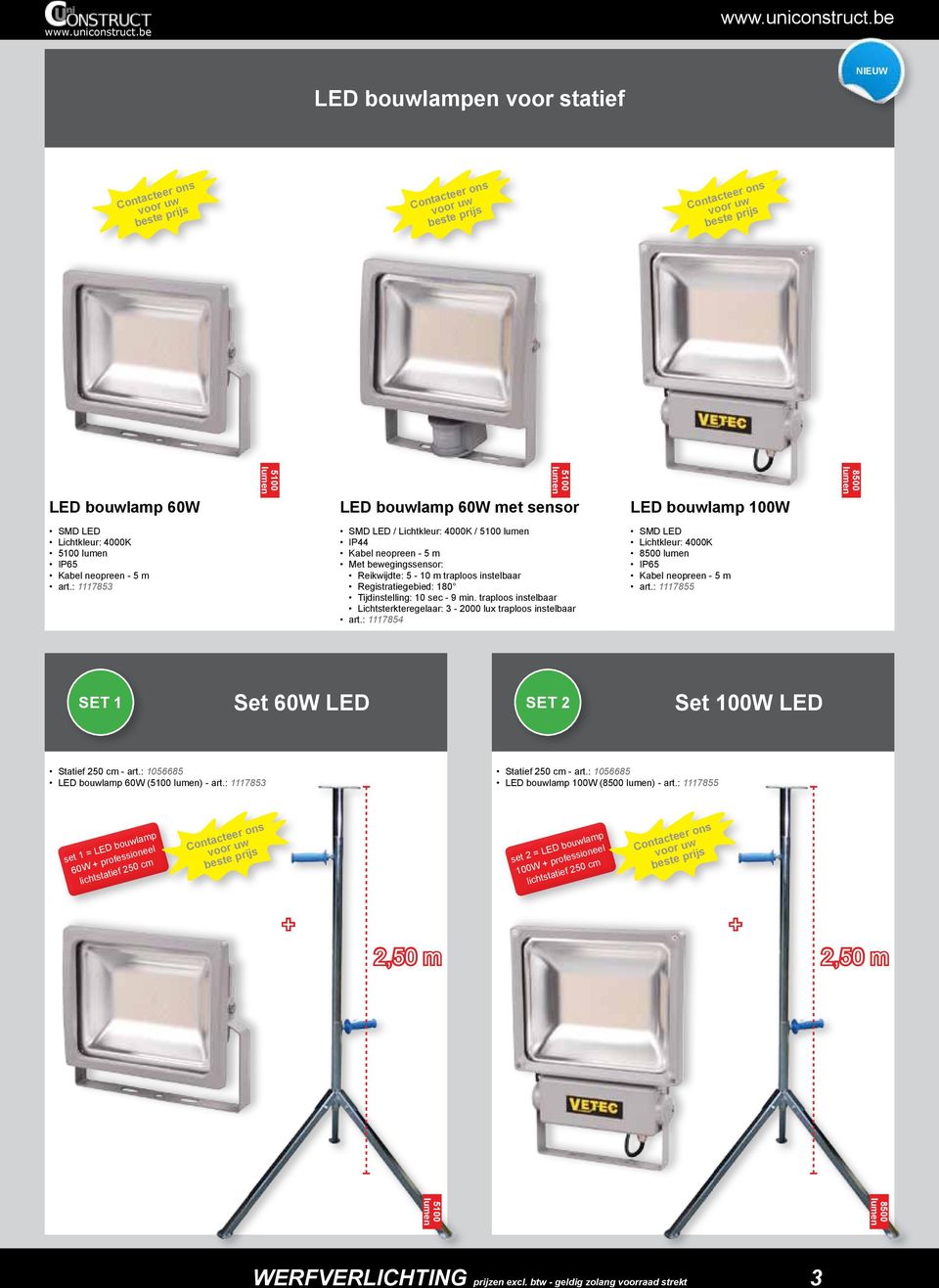 traploos instelbaar Lichtsterkteregelaar: 3-2000 lux traploos instelbaar art.: 1117854 SMD LED Lichtkleur: 4000K 8500 art.: 1117855 Set 60W LED SET 1 SET 2 Set 100W LED Statief 250 cm - art.