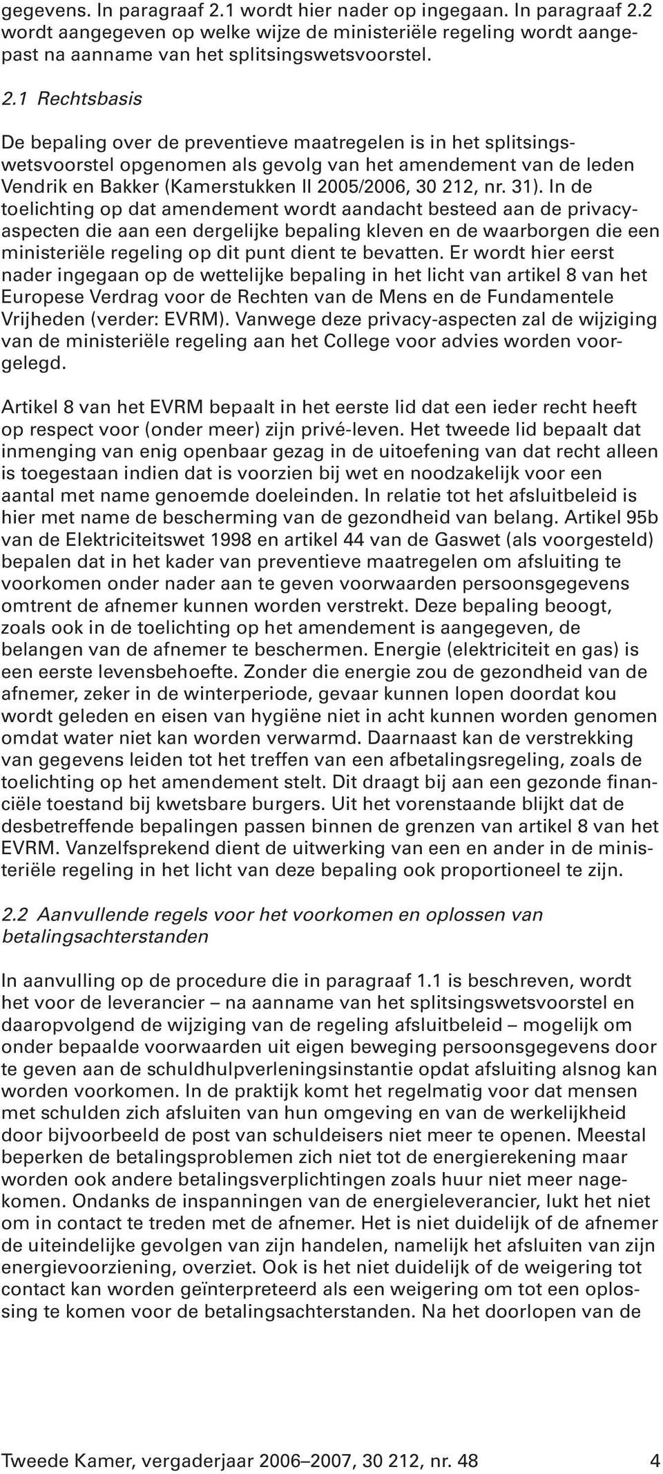 2 wordt aangegeven op welke wijze de ministeriële regeling wordt aangepast na aanname van het splitsingswetsvoorstel. 2.