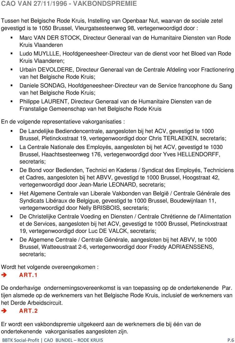 DEVOLDERE, Directeur Generaal van de Centrale Afdeling voor Fractionering van het Belgische Rode Kruis; Daniele SONDAG, Hoofdgeneesheer-Directeur van de Service francophone du Sang van het Belgische